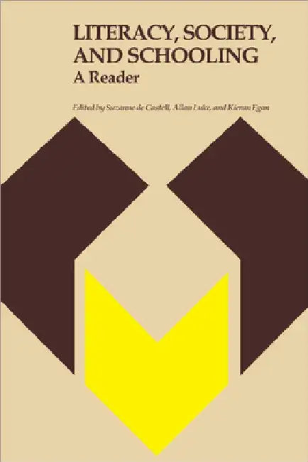 Literacy, Society, and Schooling: A Reader by Suzanne De Castell