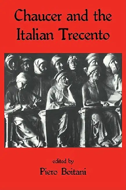 Chaucer and the Italian Trecento by Piero Boitani, Piero Boitani