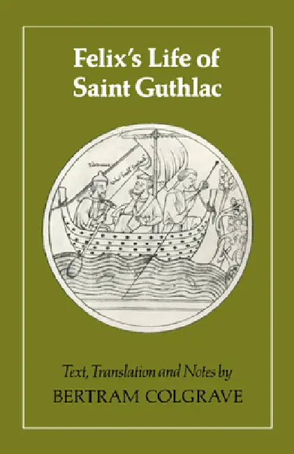 Felix's Life of Saint Guthlac: Texts, Translation and Notes by Felix, Bertram Colgrave