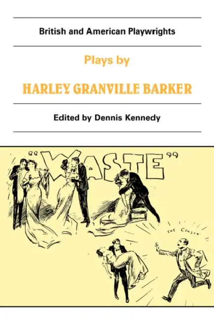 Plays by Harley Granville Barker: The Marrying of Ann Leete, the Voysey Inheritance, Waste by Harley Granville-Barker, Harley Granville Barker, Granville-Barker Harley