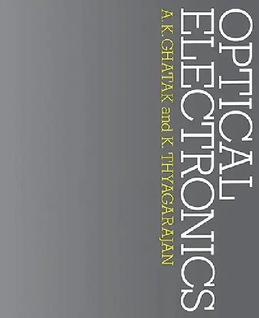 Optical Electronics by A. K. Ghatak, A. K. Ghatak, K. Thyagarajan
