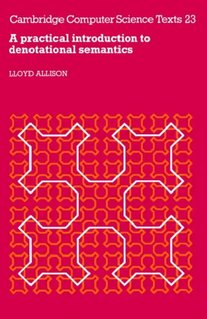A Practical Introduction to Denotational Semantics by Lloyd Allison, L. Allison