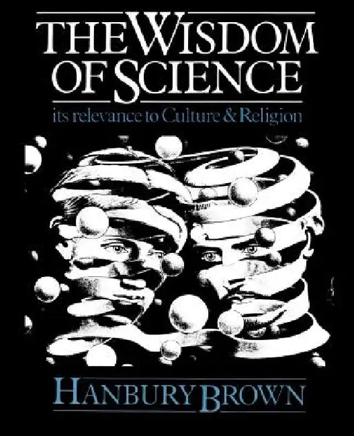 The Wisdom of Science: Its Relevance to Culture and Religion by Robert Hanbury Brown, Robert Hanbury Brown