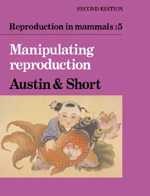 Reproduction in Mammals: Volume 5, Manipulating Reproduction by C. R. Austin, R. V. Short, Colin Russell Austin