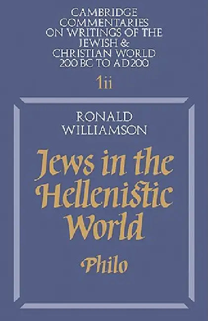 Jews in the Hellenistic World: Volume 1, Part 2: Philo by Ron Williams, Ronald Williamson, Williamson Ronald
