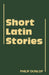 Short Latin Stories by Philip Dunlop