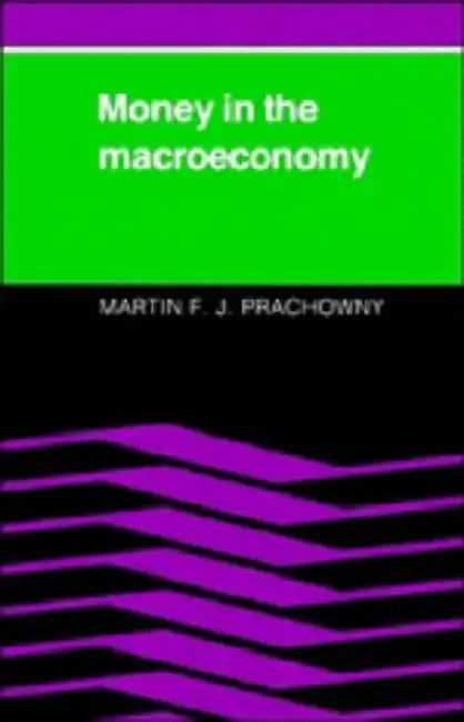 Money in the Macroeconomy by Martin F. J. Prachowny