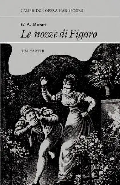 W.A. Mozart, Le Nozze Di Figaro by Tim Carter, Tim Carter