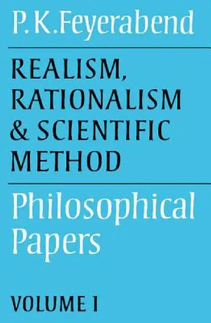 Realism, Rationalism and Scientific Method: Volume 1: Philosophical Papers by Paul K. Feyerabend