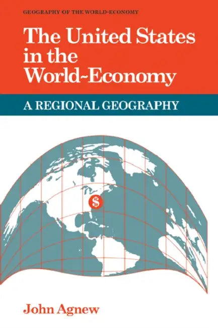 The United States in the World-Economy: A Regional Geography by John Agnew, Peter Taylor, John Agnew