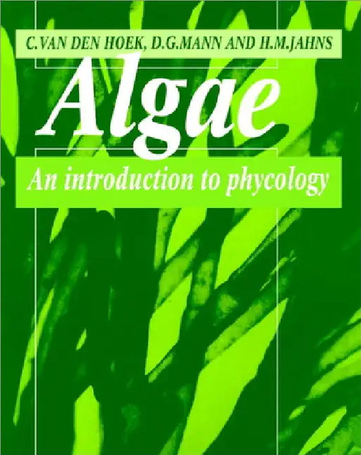 Algae: An Introduction to Phycology by Christian Van Den Hoek