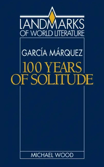 Gabriel Garcia Marquez: One Hundred Years of Solitude by Michael Wood, J. P. Stern