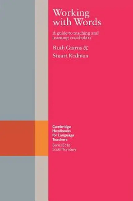 Working with Words: A Guide to Teaching and Learning Vocabulary by Ruth Gairns