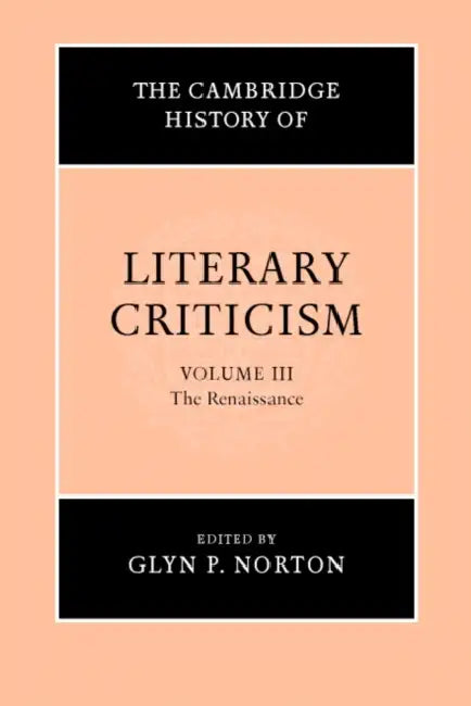 The Cambridge History of Literary Criticism: Volume 3, the Renaissance by Glyn P. Norton