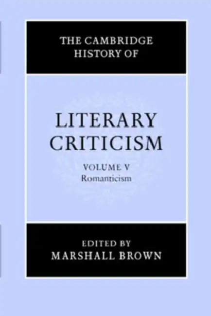 The Cambridge History of Literary Criticism: Volume 5, Romanticism by Marshall Brown, H. B. Nisbet, Claude Rawson