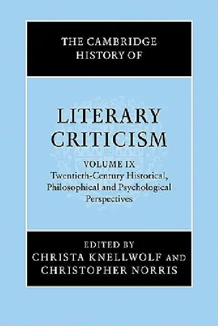 The Cambridge History of Literary Criticism: Volume 9, Twentieth-Century Historical, Philosophical and Psychological Perspectives by Christa Knellwolf, Christopher Norris, Jessica Osborn