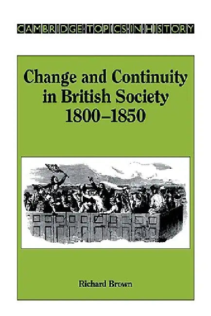 Change and Continuity in British Society, 1800 1850 by Richard Brown, Richard Brown, Christopher Daniels