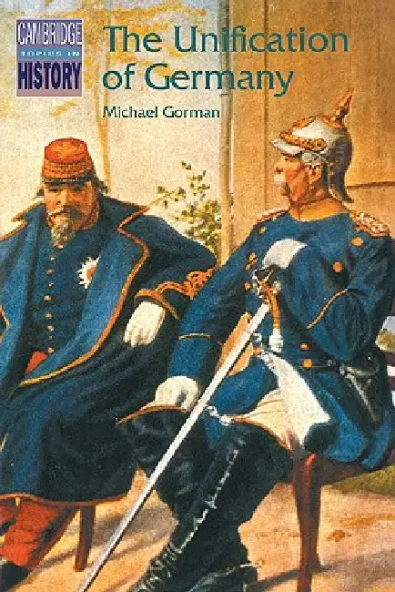 The Unification of Germany by Michael Gorman