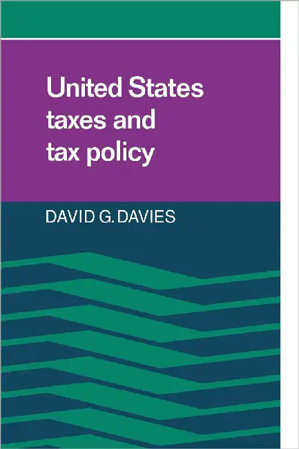 United States Taxes And Tax Policy by David G. Davies
