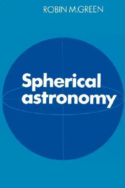 Spherical Astronomy by Robin Michael Green