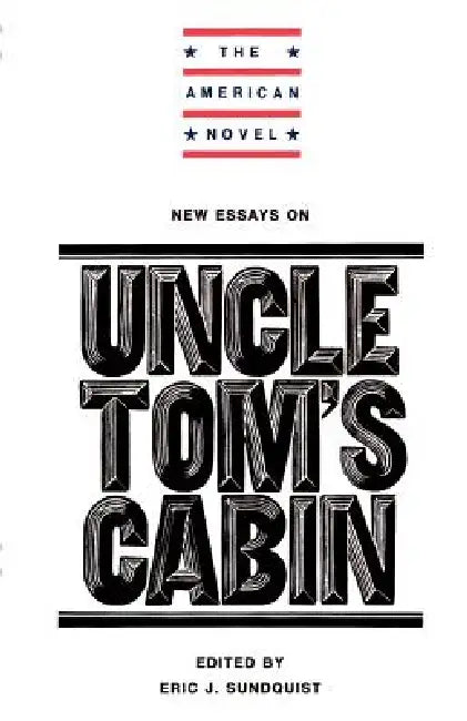 New Essays on Uncle Tom's Cabin by Eric J. Sundquist, Emory Elliott, Eric J. Sundquist