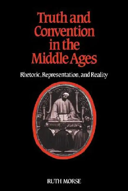 Truth and Convention in the Middle Ages by Morse, Ruth Morse