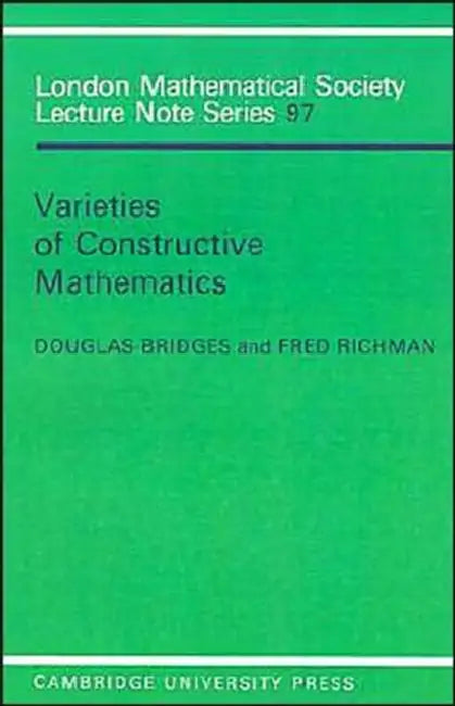 Varieties of Constructive Mathematics by Douglas S. Bridges, Fred Richman, Bridges/Richman