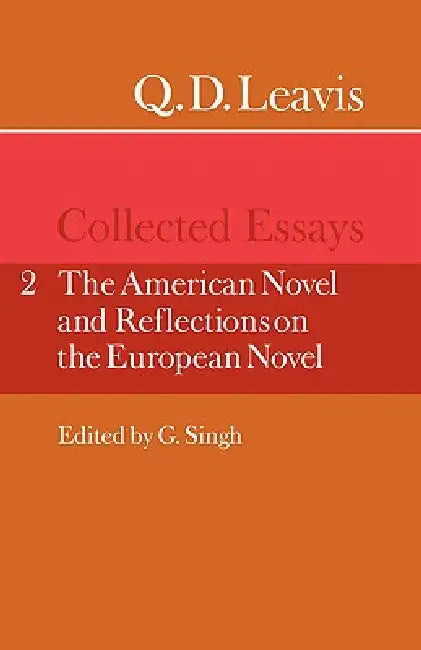 Q. D. Leavis: Collected Essays: Volume 2, the American Novel and Reflections on the European Novel by Q. D. Leavis, G. Singh