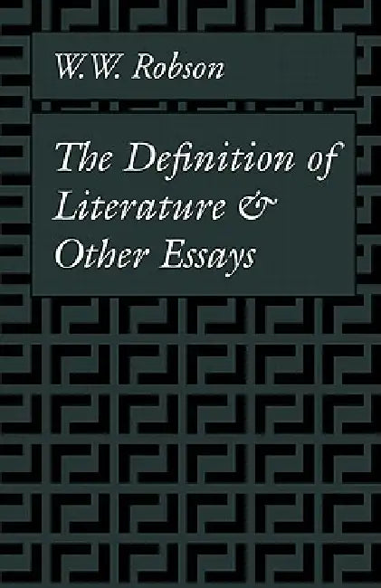 The Definition of Literature: And Other Essays by W. W. Robson