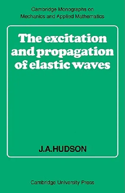 The Excitation and Propagation of Elastic Waves by J. A. Hudson, Hudson, C. G. Batchelor