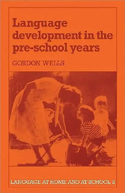 Language Development in the Pre-School Years by C. Gordon Wells
