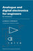 Analogue and Digital Electronics for Engineers: An Introduction by H. Ahmed, P. J. Spreadbury, H. Electronics for Ahmed
