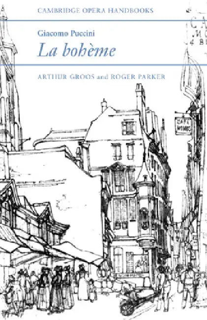 Giacomo Puccini, La Boheme by Arthur Groos, Roger C. Parker, Roger C. Parker