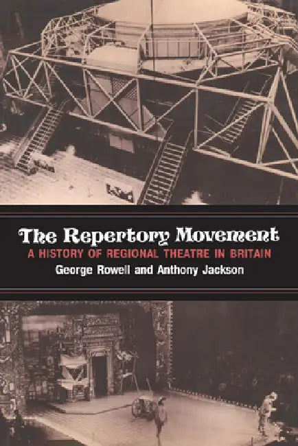 The Repertory Movement: A History of Regional Theatre in Britain by George Rowell, Anthony Jackson