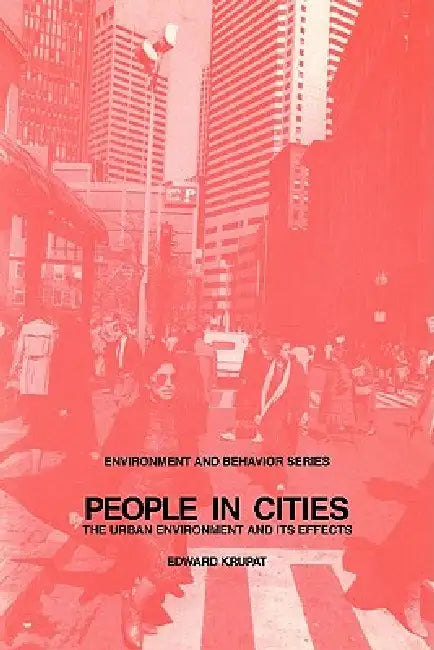 People in Cities: The Urban Environment and Its Effects by Edward Krupat, Daniel Stokols, Irwin Altman