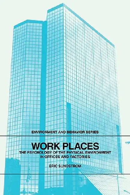 Work Places: The Psychology of the Physical Environment in Offices and Factories by Eric Sundstrom, Mary Graehl Sundstrom, Sundstrom Eric