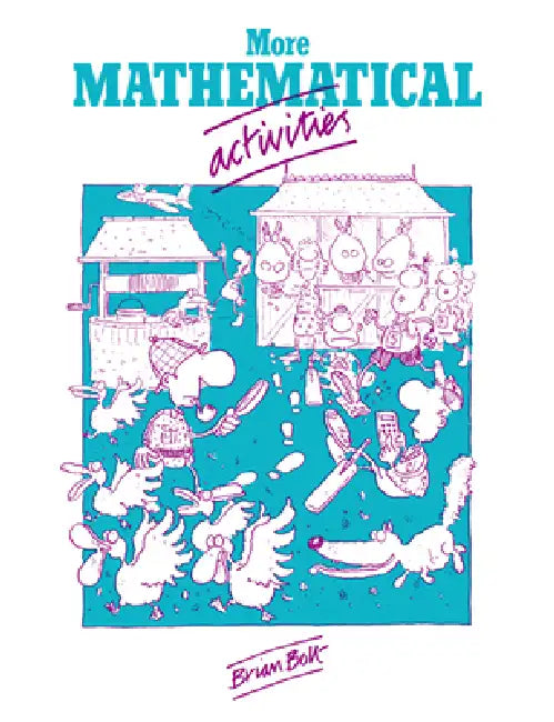 More Mathematical Activities: A Resource Book for Teachers by Brian Bolt