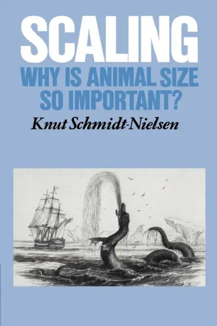 Scaling: Why Is Animal Size So Important? by Knut Schmidt-Nielsen, Schmidt-Nielsen Knut