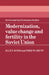 Modernization, Value Change and Fertility in the Soviet Union by Ellen Jones, Fred W. Grupp, Jones Ellen