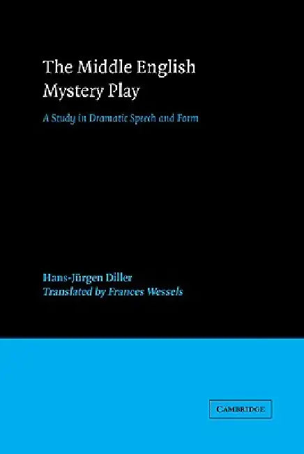The Middle English Mystery Play by Hans-Jurgen Diller, Frances Wessels
