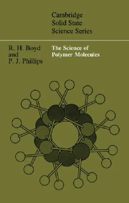The Science of Polymer Molecules by Richard H. Boyd, Paul J. Phillips, Boyd Richard H.