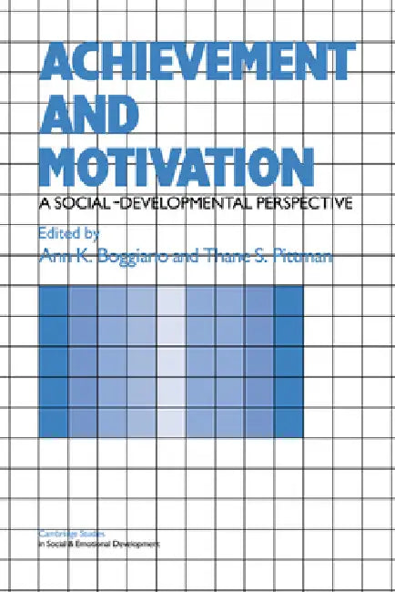 Achievement and Motivation: A Social-Developmental Perspective by Ann K. Boggiano, Thane S. Pittman, Carolyn Shantz