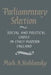 Parliamentary Selection: Social and Political Choice in Early Modern England by Mark A. Kishlansky