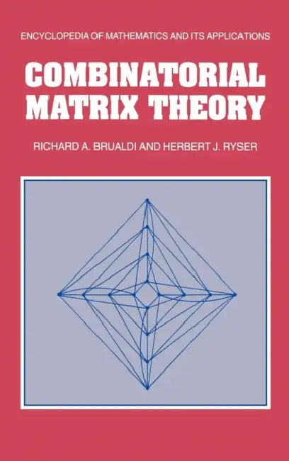 Combinatorial Matrix Theory by Richard A. Brualdi, Herbert J. Ryser, Brualdi Richard a.