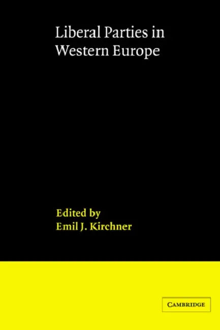 Liberal Parties in Western Europe by Emil J. Kirchner, Kirchner Emil J.