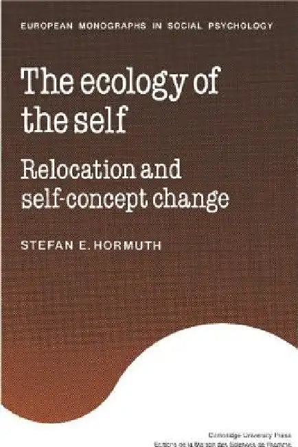 The Ecology of the Self: Relocation and Self-Concept Change by Stefan E. Hormuth
