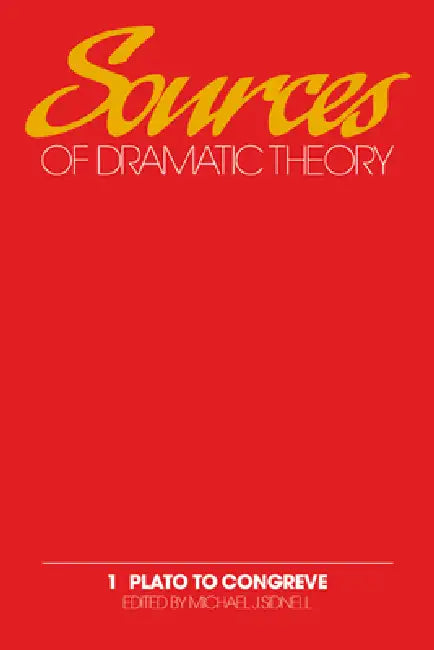 Sources of Dramatic Theory: Volume 1, Plato to Congreve by Michael J. Sidnell, Sidnell Michael J., D. J. Conacher