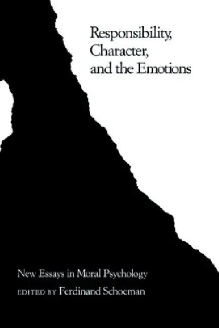 Responsibility, Character, and the Emotions: New Essays in Moral Psychology by Ferdinand Schoeman, Ferdinand David Schoeman