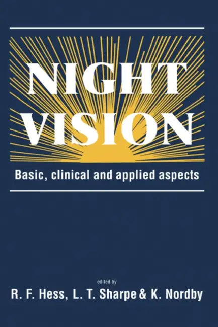 Night Vision: Basic, Clinical and Applied Aspects by R. F. Hess, L. T. Sharpe, K. Nordby