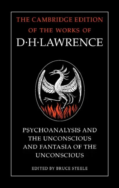 'Psychoanalysis and the Unconscious' and 'Fantasia of the Unconscious' by D. H. Lawrence, Bruce Steele